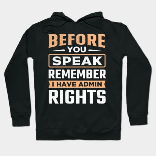 Before You Speak Remember I Have Admin Rights Hoodie